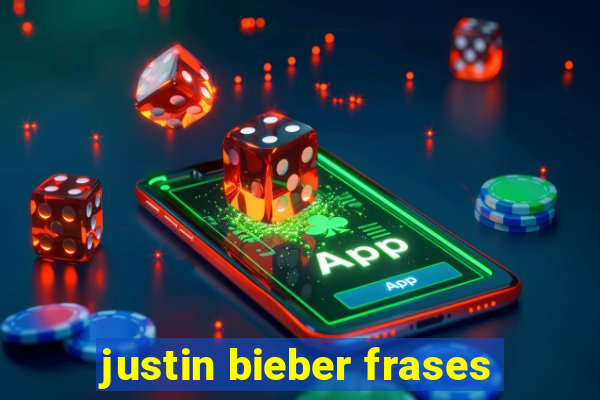 justin bieber frases